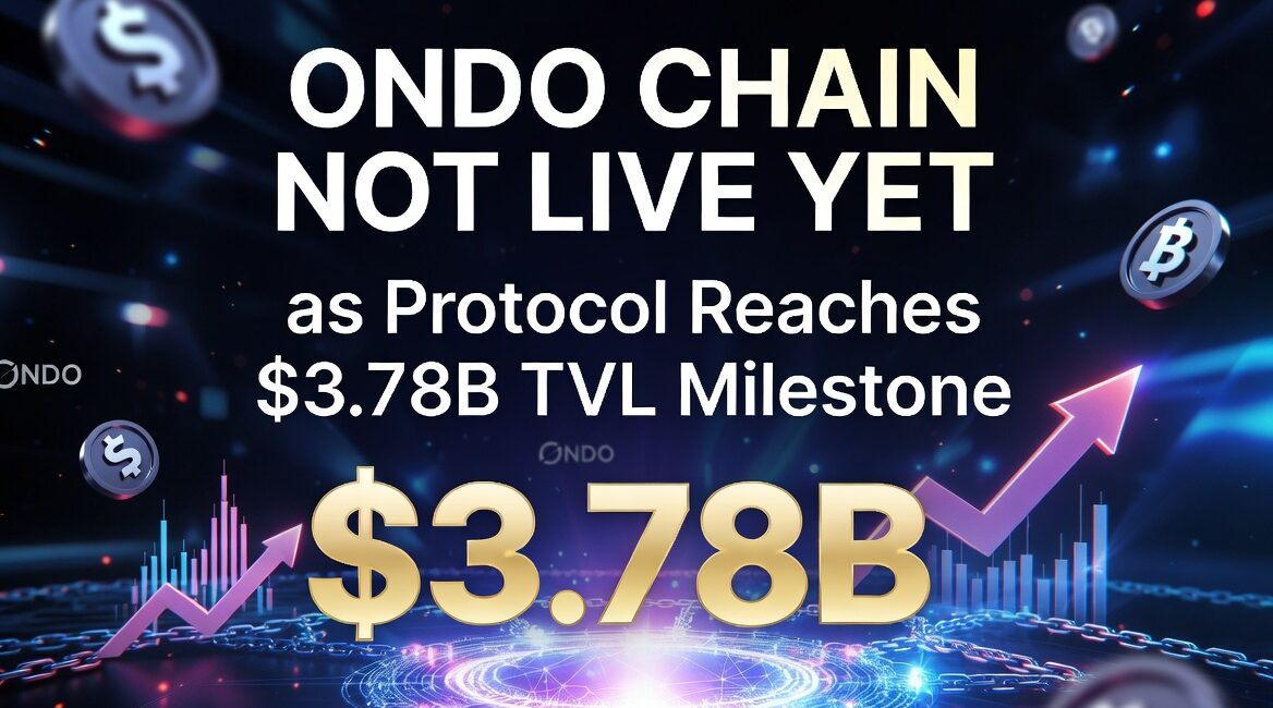 Ondo Chain Not Live Yet as Protocol Reaches $3.78B TVL Milestone