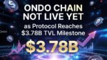 Ondo Chain Not Live Yet as Protocol Reaches $3.78B TVL Milestone